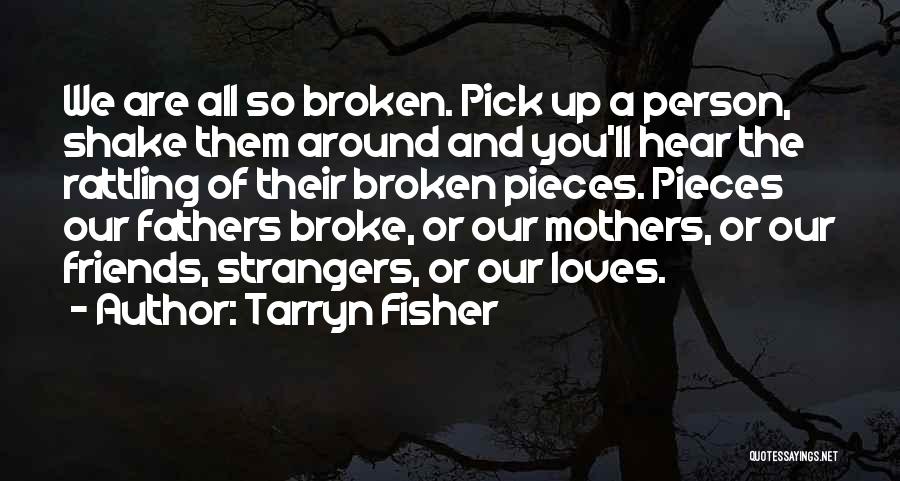 Pick Up The Broken Pieces Quotes By Tarryn Fisher