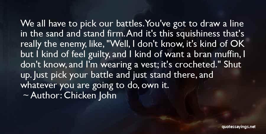 Pick Your Battles Quotes By Chicken John