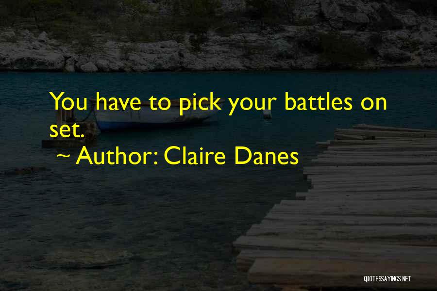 Pick Your Battles Quotes By Claire Danes
