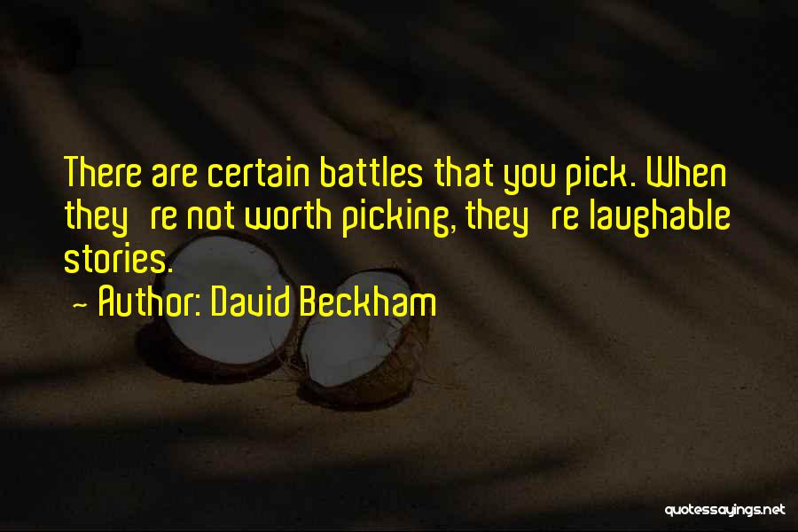 Pick Your Battles Quotes By David Beckham