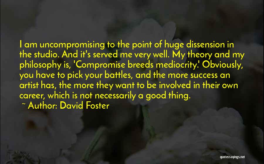 Pick Your Battles Quotes By David Foster