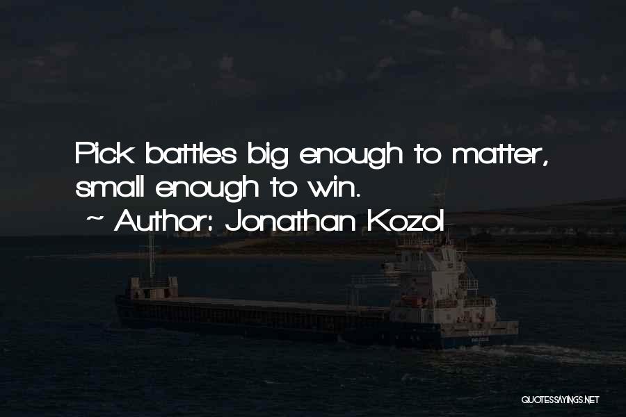 Pick Your Battles Quotes By Jonathan Kozol