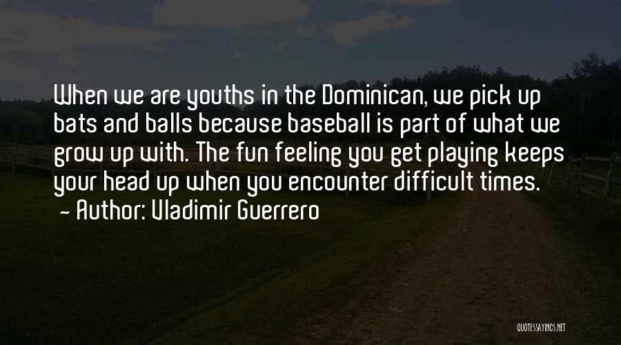 Pick Your Head Up Quotes By Vladimir Guerrero