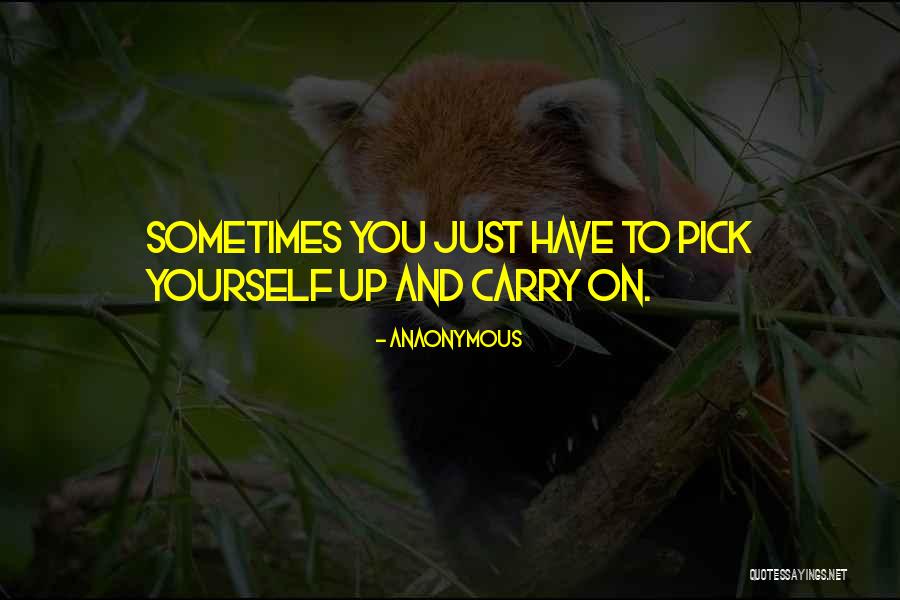 Pick Yourself Quotes By Anaonymous Pick Yourself Quotes By Anaonymous