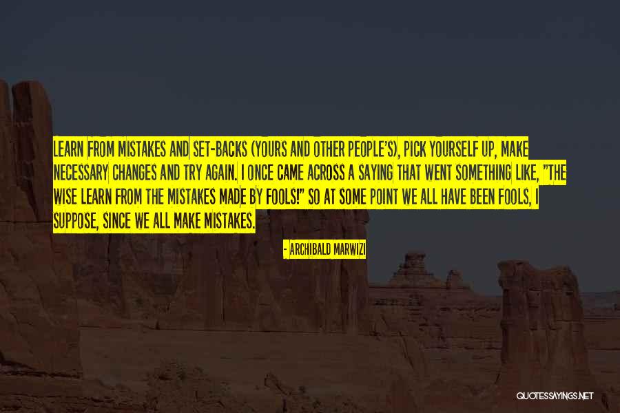 Pick Yourself Up And Try Again Quotes By Archibald Marwizi Pick Yourself Up And Try Again Quotes By Archibald Marwizi