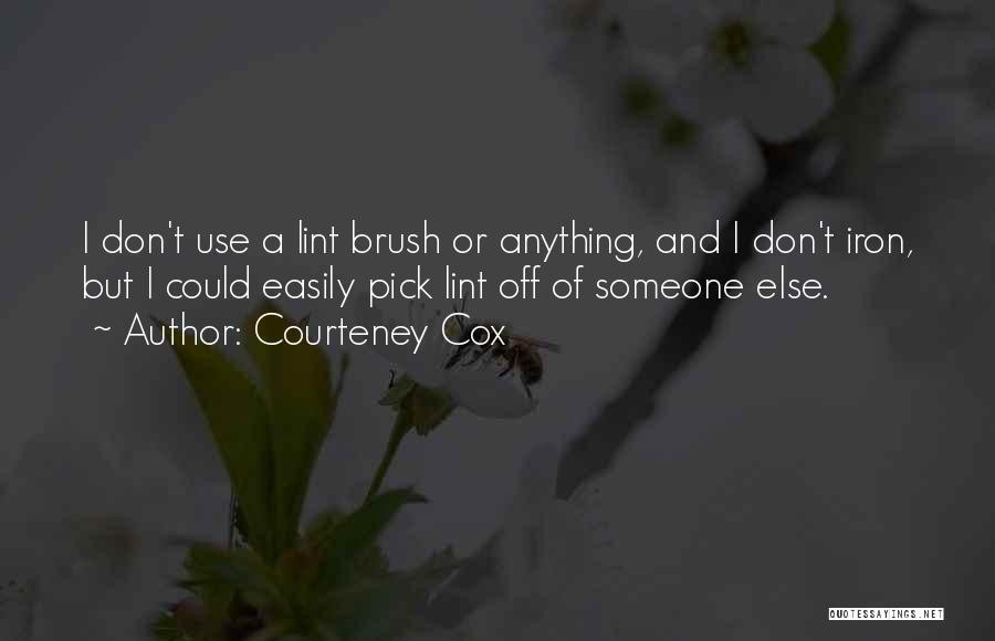 Pick Yourself Up Brush Yourself Off Quotes By Courteney Cox