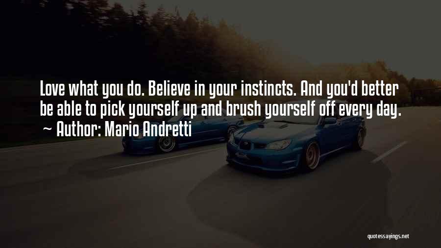 Pick Yourself Up Brush Yourself Off Quotes By Mario Andretti