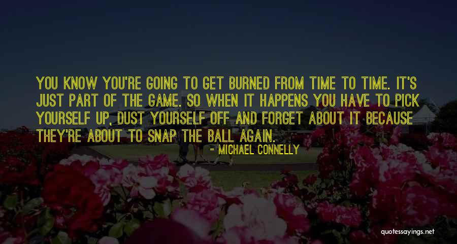 Pick Yourself Up Dust Yourself Off Quotes By Michael Connelly Pick Yourself Up Dust Yourself Off Quotes By Michael Connelly