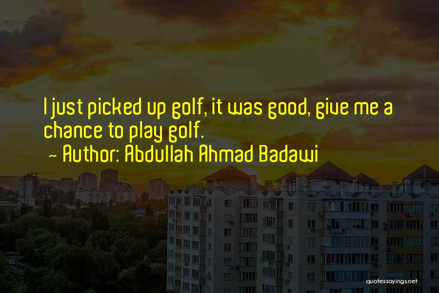 Picked Me Up Quotes By Abdullah Ahmad Badawi
