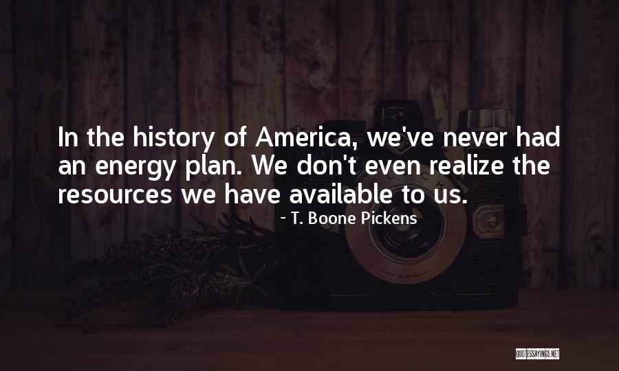 Pickens Quotes By T. Boone Pickens Pickens Quotes By T. Boone Pickens