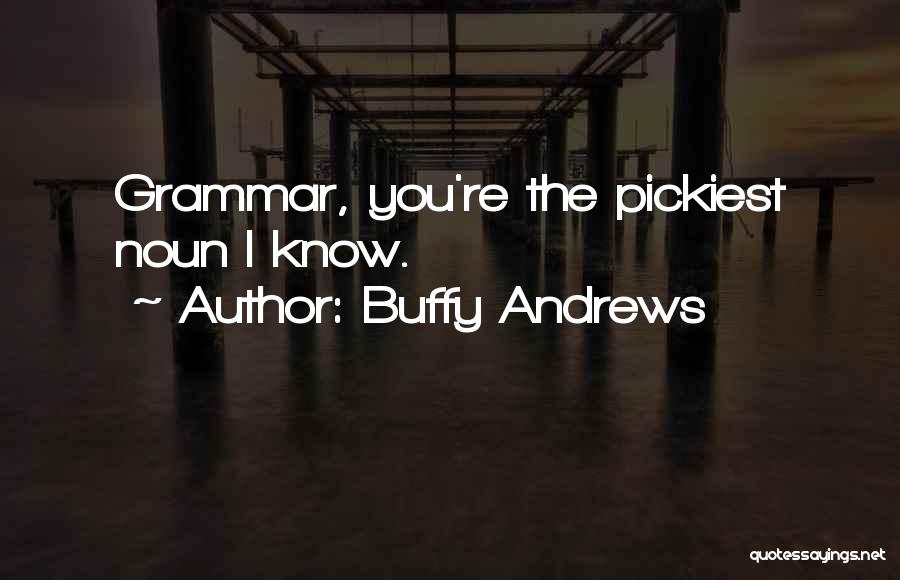 Pickiest Quotes By Buffy Andrews