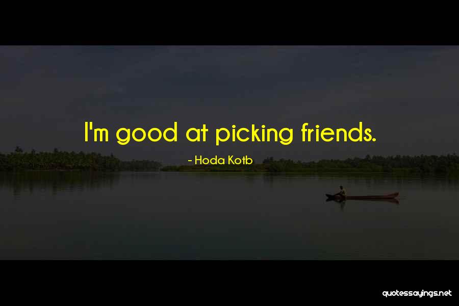Picking Good Friends Quotes By Hoda Kotb