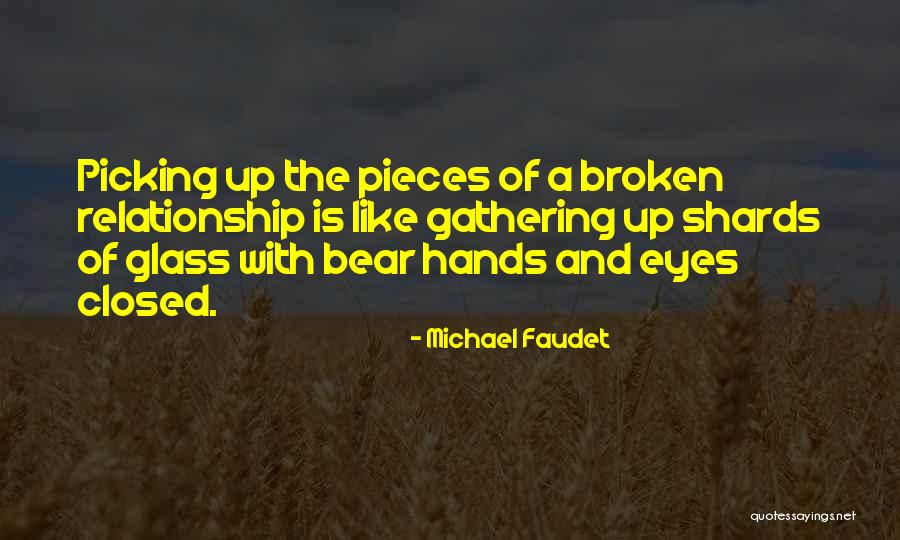 Picking Up The Broken Pieces Quotes By Michael Faudet Picking Up The Broken Pieces Quotes By Michael Faudet