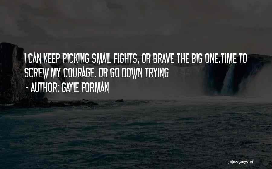 Picking Your Fights Quotes By Gayle Forman