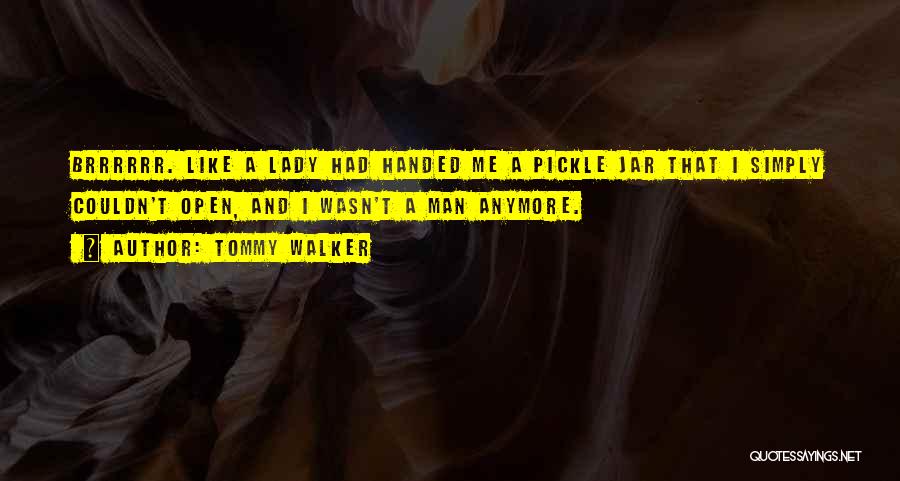 Pickle Jar Quotes By Tommy Walker