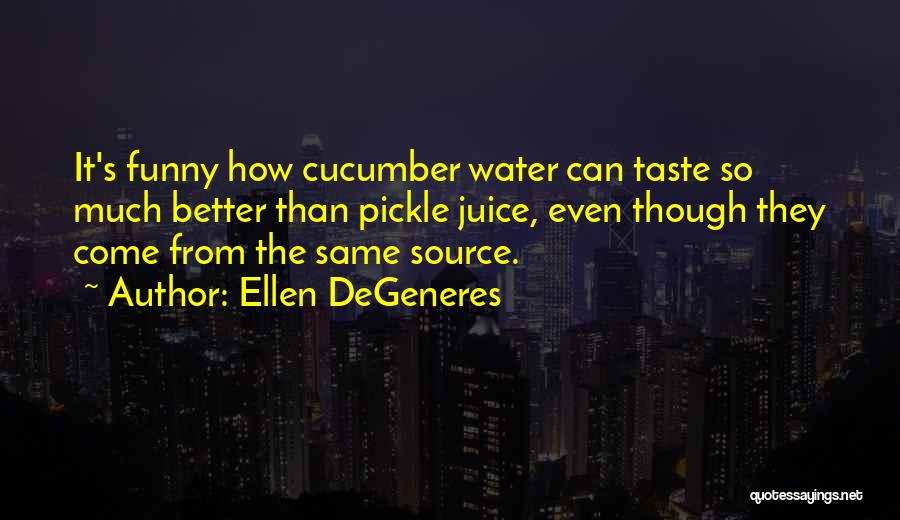 Pickle Quotes By Ellen DeGeneres