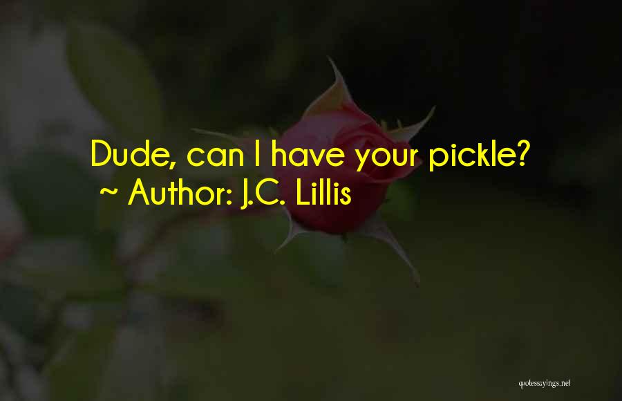 Pickle Quotes By J.C. Lillis