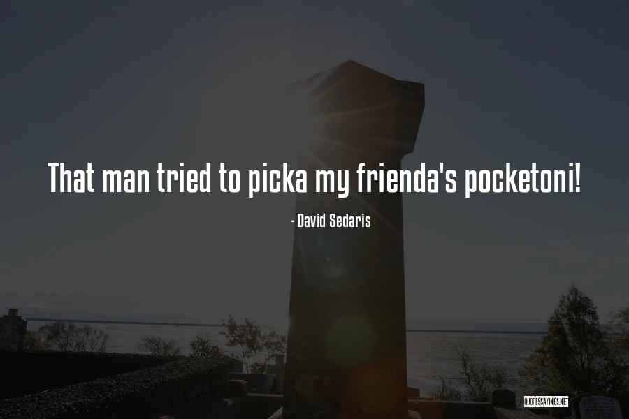 Pickpocket Quotes By David Sedaris Pickpocket Quotes By David Sedaris