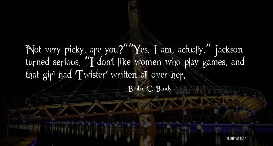 Picky Girl Quotes By Bobbie C. Bandy