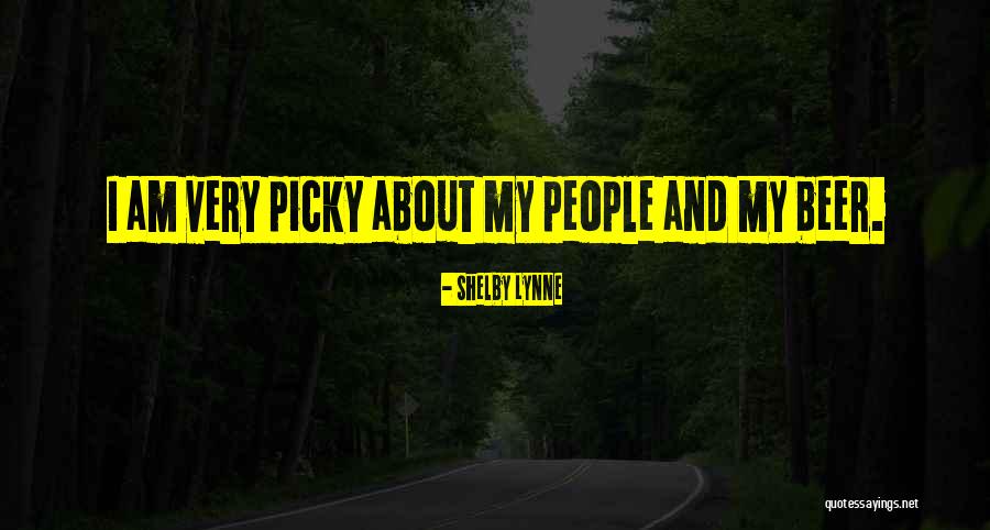 Picky People Quotes By Shelby Lynne Picky People Quotes By Shelby Lynne