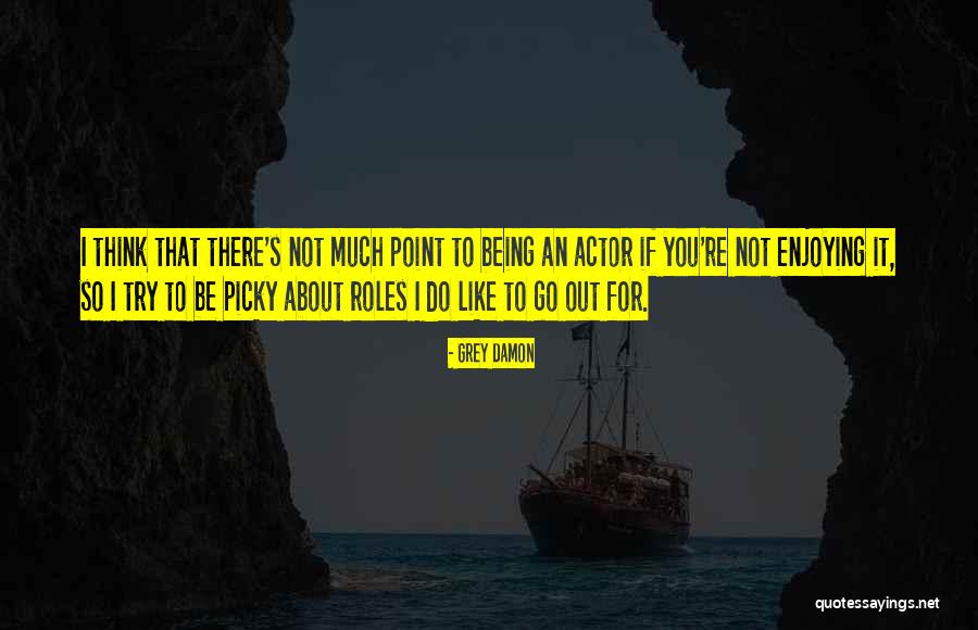 Picky Quotes By Grey Damon Picky Quotes By Grey Damon