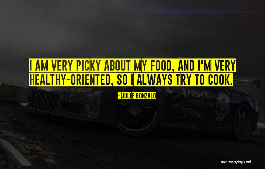 Picky Quotes By Julie Gonzalo Picky Quotes By Julie Gonzalo
