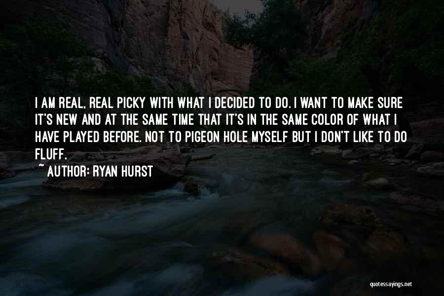 Picky Quotes By Ryan Hurst