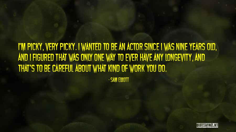 Picky Quotes By Sam Elliott