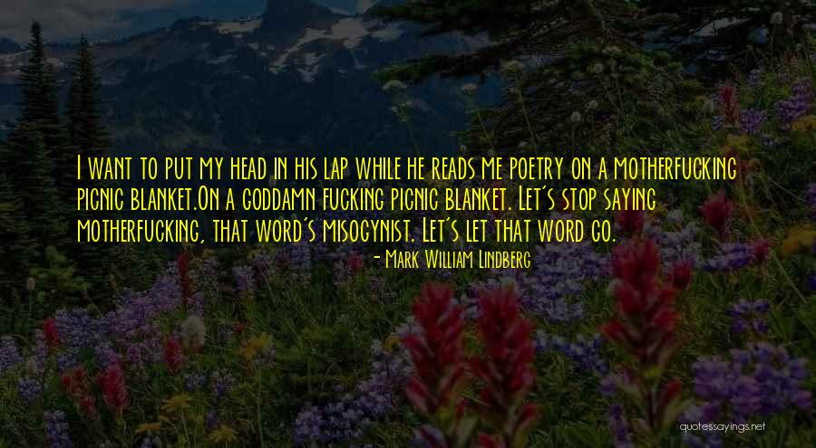 Picnic Quotes By Mark William Lindberg Picnic Quotes By Mark William Lindberg