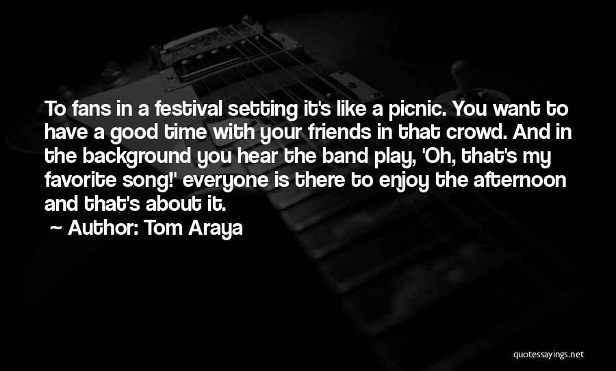 Picnic With Best Friends Quotes By Tom Araya