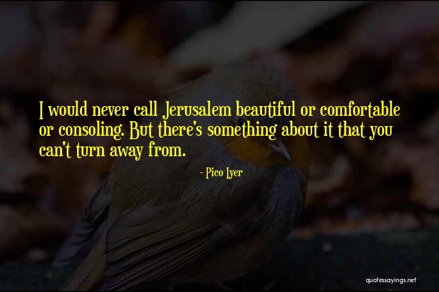 Pico Iyer Quotes 958102