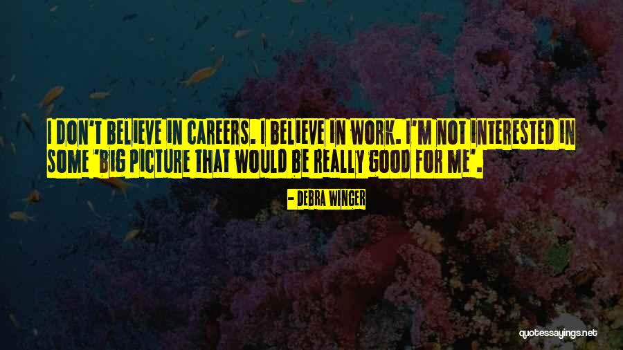 Picture For Good Quotes By Debra Winger Picture For Good Quotes By Debra Winger