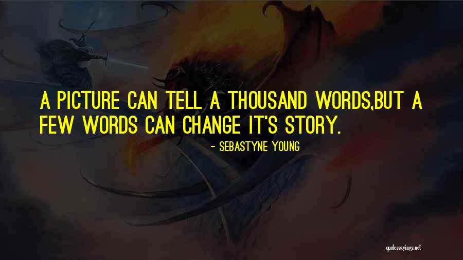 Picture Picture Quotes By Sebastyne Young Picture Picture Quotes By Sebastyne Young