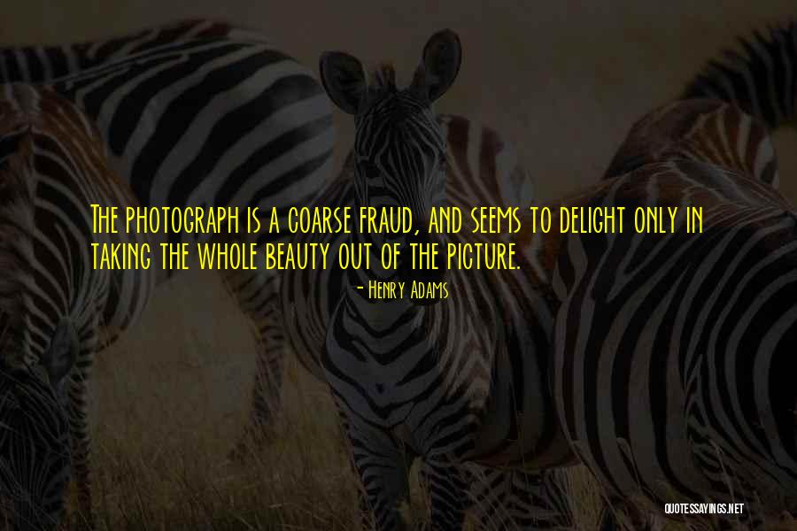 Picture Taking Quotes By Henry Adams Picture Taking Quotes By Henry Adams