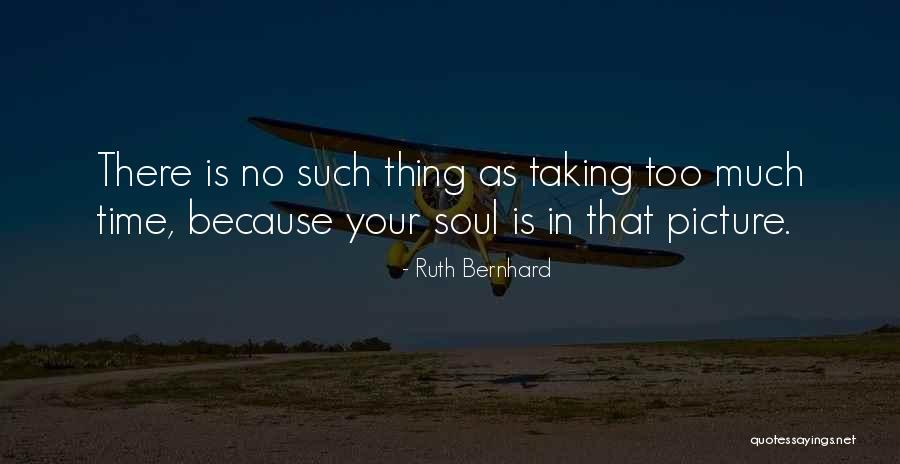 Picture Taking Quotes By Ruth Bernhard Picture Taking Quotes By Ruth Bernhard