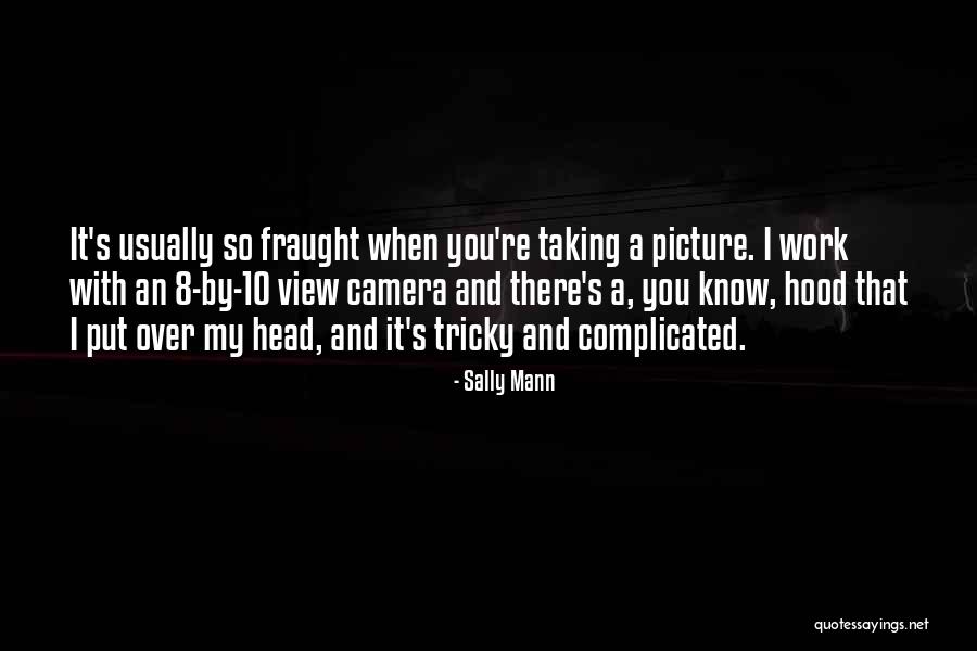 Picture Taking Quotes By Sally Mann Picture Taking Quotes By Sally Mann