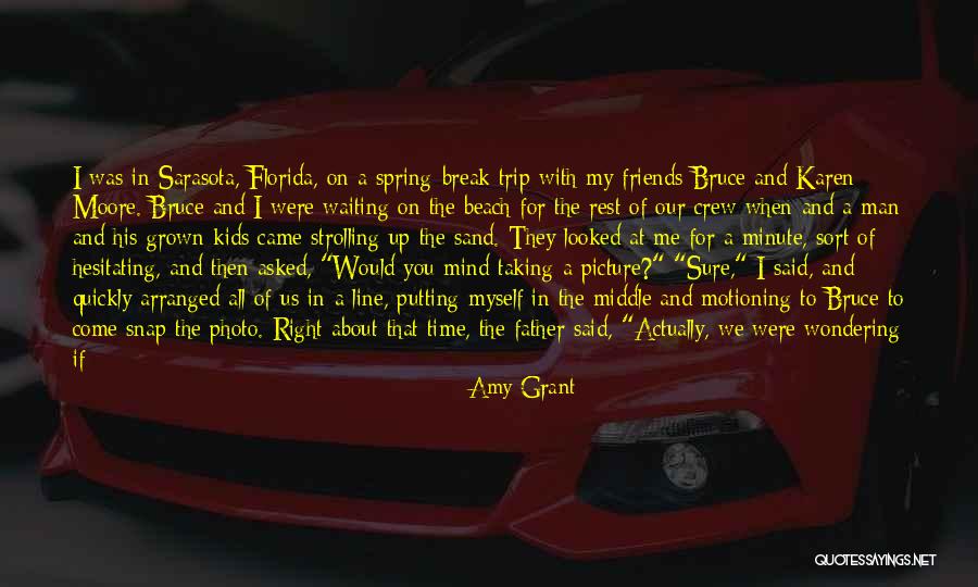 Picture Taking With Friends Quotes By Amy Grant Picture Taking With Friends Quotes By Amy Grant