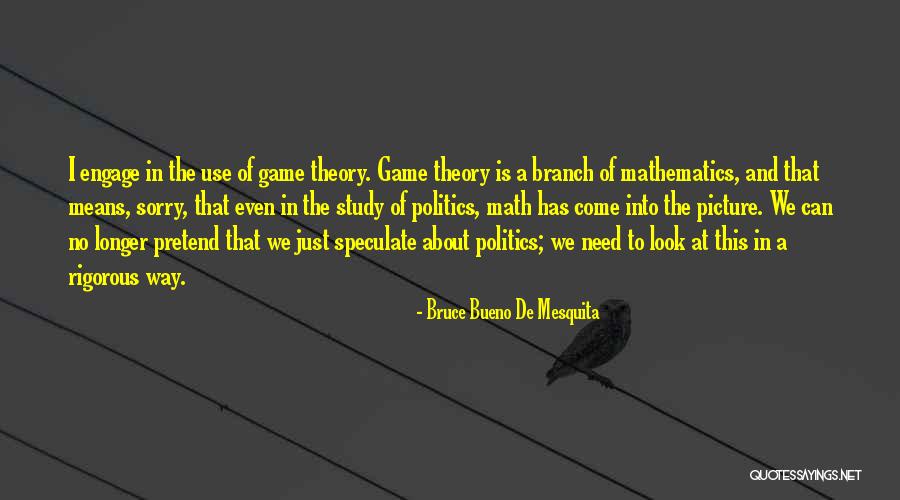 Picture Theory Quotes By Bruce Bueno De Mesquita Picture Theory Quotes By Bruce Bueno De Mesquita