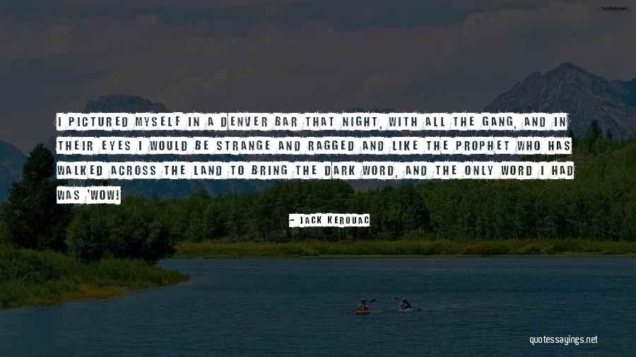 Pictured Quotes By Jack Kerouac Pictured Quotes By Jack Kerouac