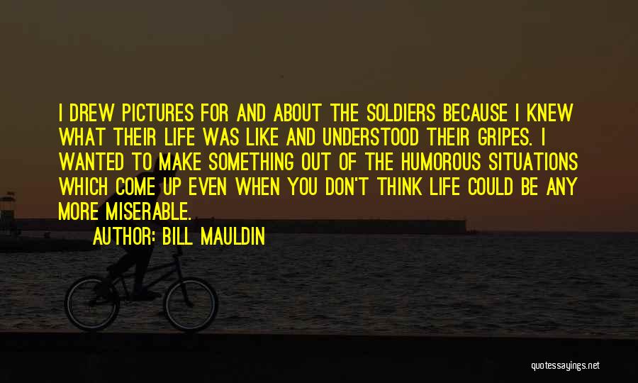 Pictures About Life Quotes By Bill Mauldin