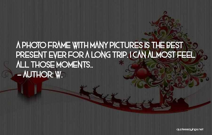 Pictures Are Just Memories Quotes By W.