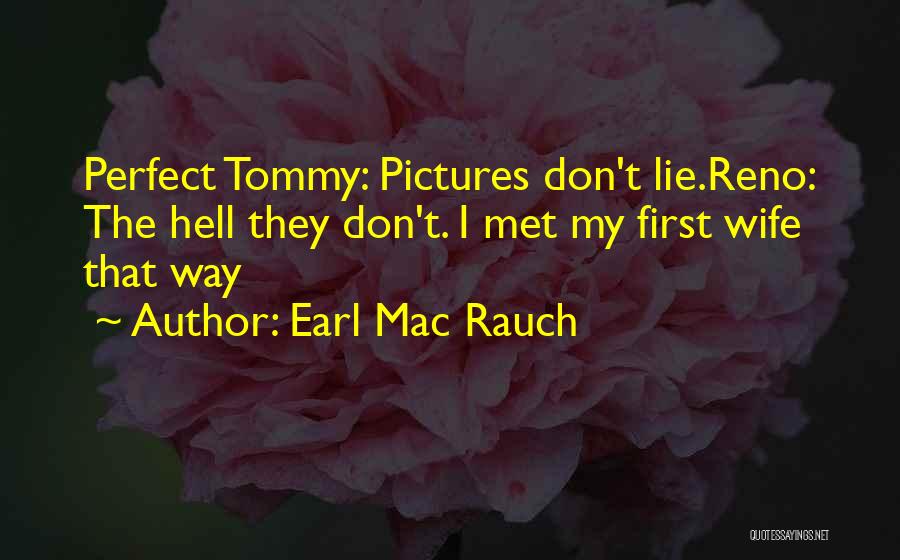 Pictures Don't Lie Quotes By Earl Mac Rauch