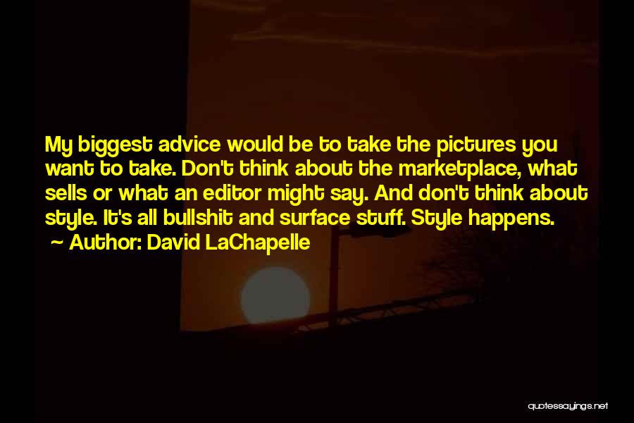 Pictures Editor Quotes By David LaChapelle