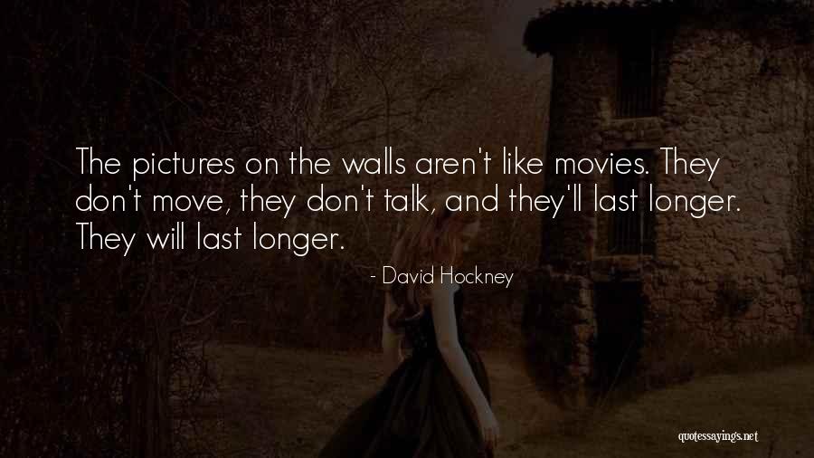 Pictures Last Longer Quotes By David Hockney Pictures Last Longer Quotes By David Hockney