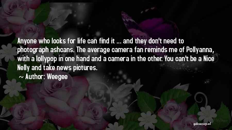 Pictures Nice Quotes By Weegee