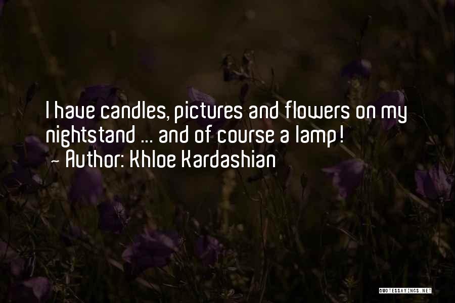 Pictures Of Flowers Quotes By Khloe Kardashian