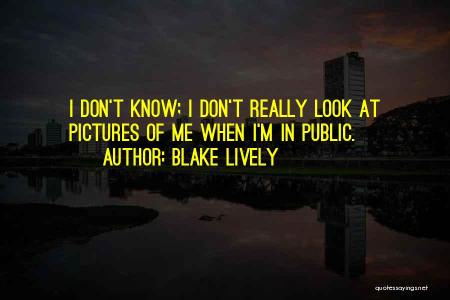 Pictures Of Me Quotes By Blake Lively