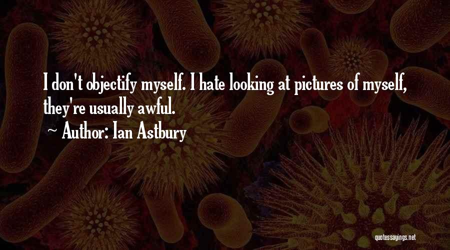 Pictures Of Myself Quotes By Ian Astbury