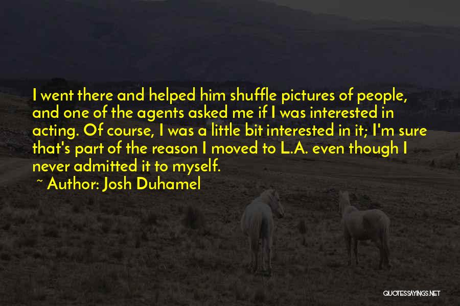 Pictures Of Myself Quotes By Josh Duhamel
