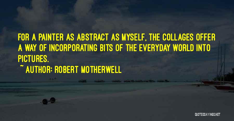 Pictures Of Myself Quotes By Robert Motherwell